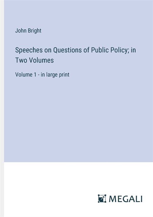Speeches on Questions of Public Policy; in Two Volumes: Volume 1 - in large print (Paperback)