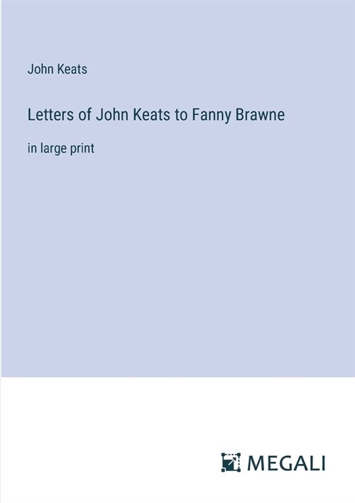 Letters of John Keats to Fanny Brawne: in large print (Paperback)