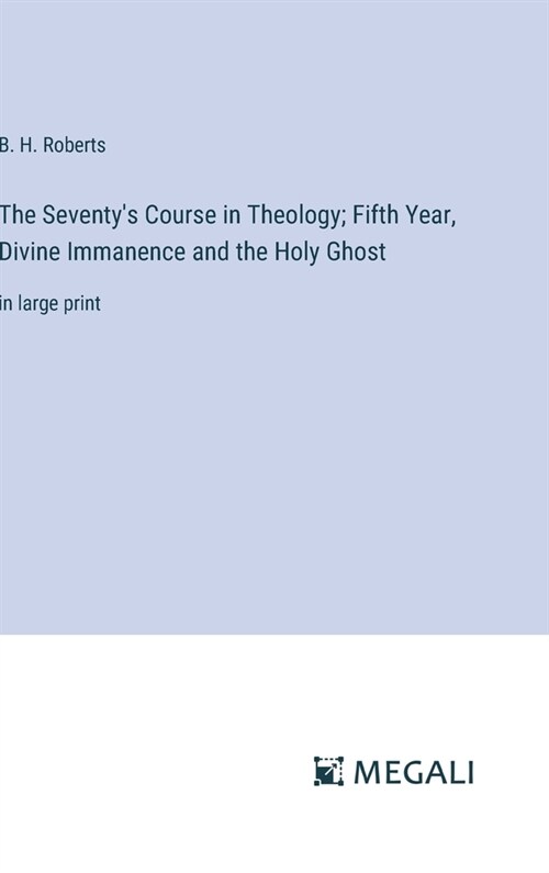 The Seventys Course in Theology; Fifth Year, Divine Immanence and the Holy Ghost: in large print (Hardcover)