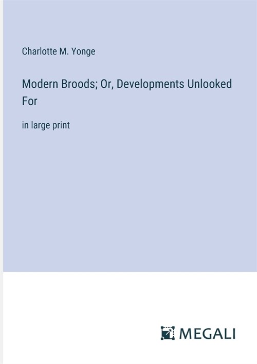 Modern Broods; Or, Developments Unlooked For: in large print (Paperback)