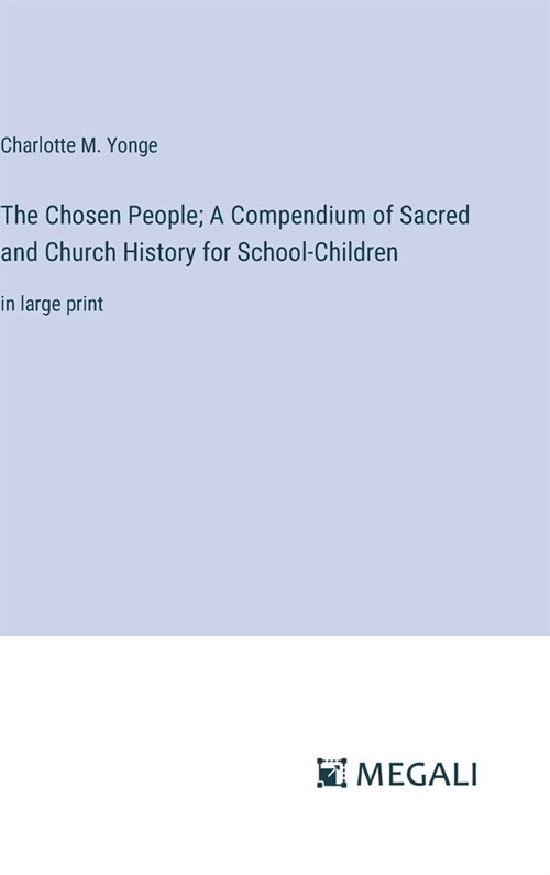 The Chosen People; A Compendium of Sacred and Church History for School-Children: in large print (Hardcover)