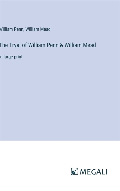 The Tryal of William Penn & William Mead: in large print (Hardcover)