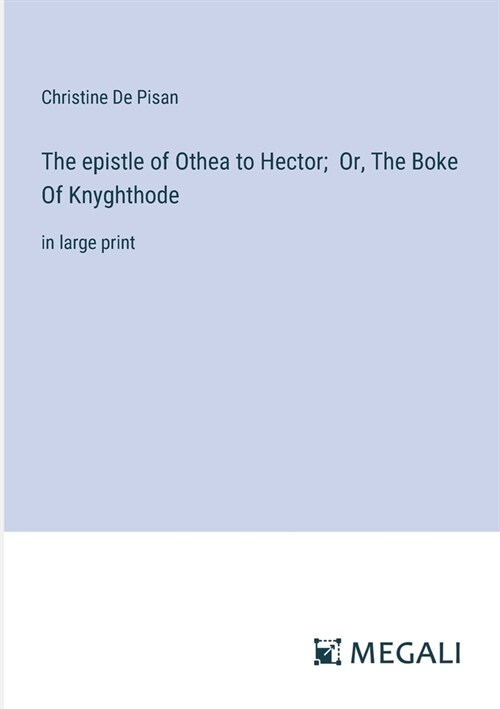 The epistle of Othea to Hector; Or, The Boke Of Knyghthode: in large print (Paperback)