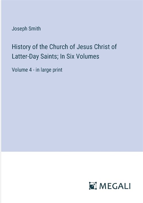 History of the Church of Jesus Christ of Latter-Day Saints; In Six Volumes: Volume 4 - in large print (Paperback)