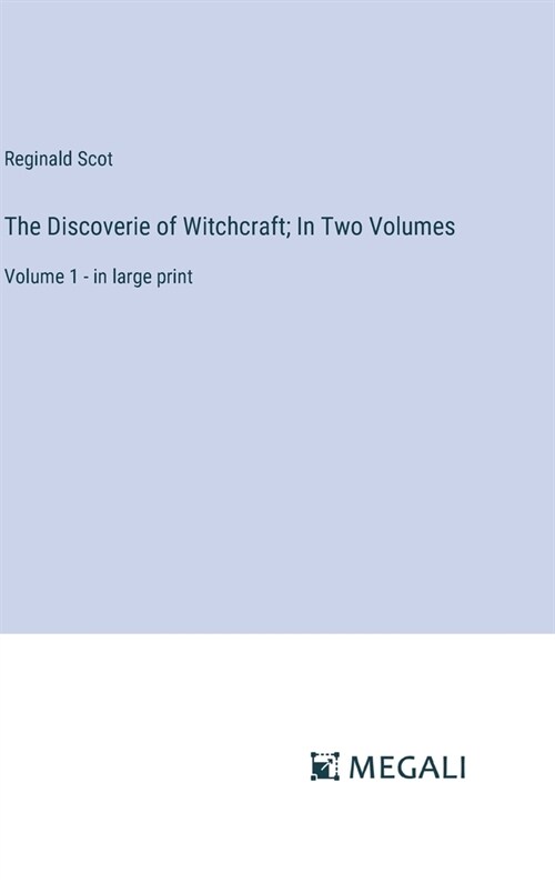 The Discoverie of Witchcraft; In Two Volumes: Volume 1 - in large print (Hardcover)