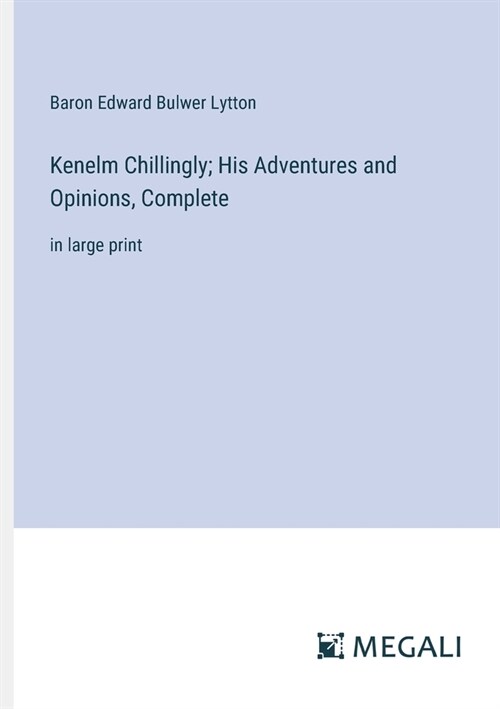 Kenelm Chillingly; His Adventures and Opinions, Complete: in large print (Paperback)