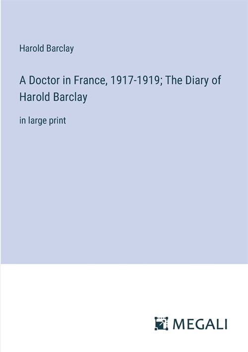 A Doctor in France, 1917-1919; The Diary of Harold Barclay: in large print (Paperback)