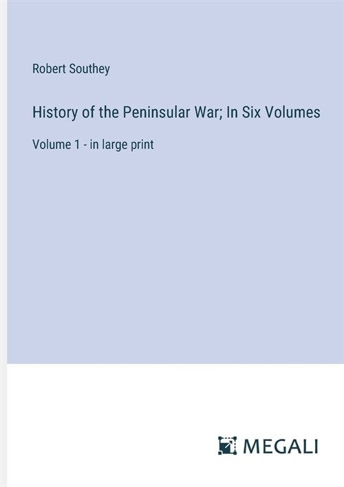 History of the Peninsular War; In Six Volumes: Volume 1 - in large print (Paperback)