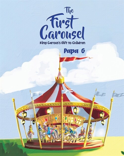 The First Carousel: King Carouss Gift to Children (Paperback)