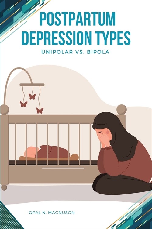 Postpartum Depression Types: Unipolar vs. Bipola (Paperback)