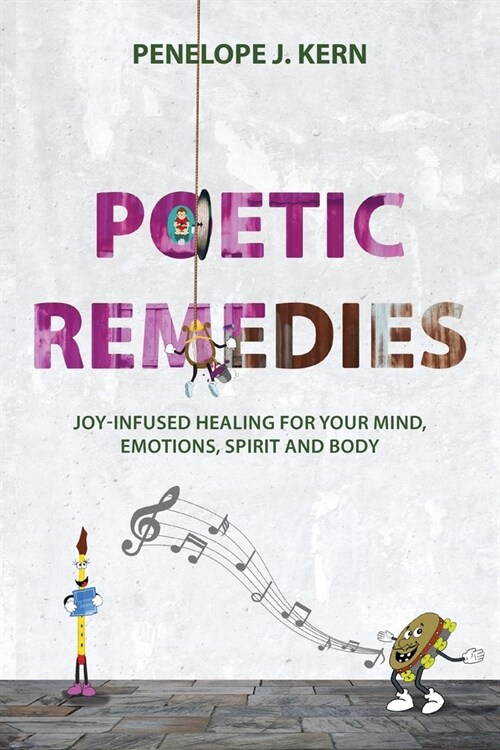 Poetic Remedies: Joy-Infused Healing for your Mind, Emotions, Spirit and Body (Paperback)