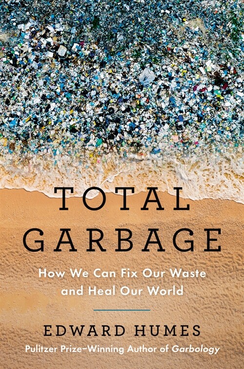 Total Garbage: How We Can Fix Our Waste and Heal Our World (Hardcover)