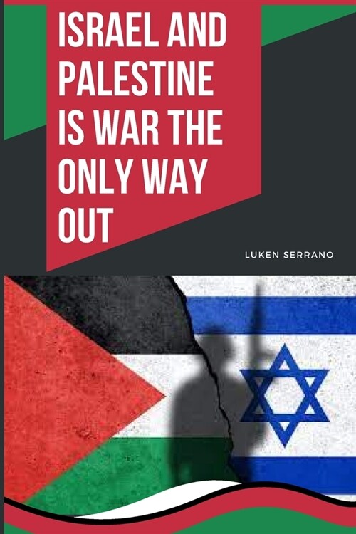 Israel and Palestine - Is war the only way out (Paperback)