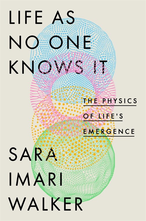 Life as No One Knows It: The Physics of Lifes Emergence (Hardcover)