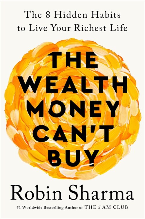The Wealth Money Cant Buy: The 8 Hidden Habits to Live Your Richest Life (Hardcover)