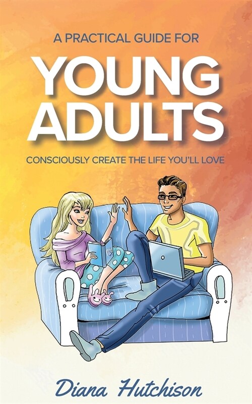 A Practical Guide for Young Adults: Consciously Create the Life Youll Love (Paperback, 2)