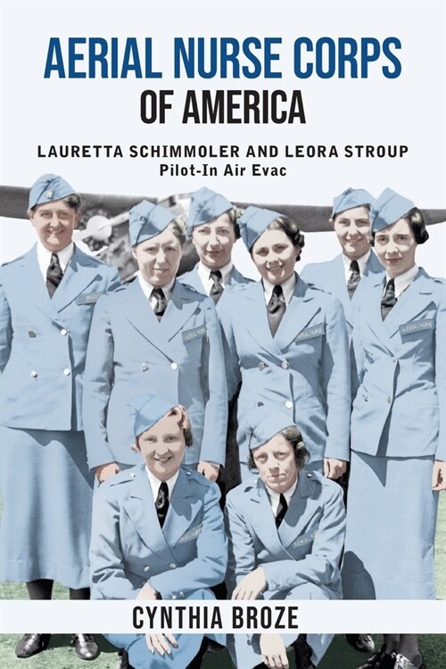 Aerial Nurse Corps of America: Lauretta Schimmoler and Leora Stroup Pilot-In Air Evac (Paperback)