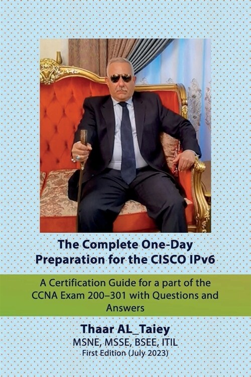 The Complete One-Day Preparation for the CISCO IPv6 A Certification Guide for a part of the CCNA Exam 200-301 with Questions and Answers (Paperback)