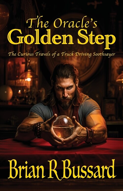 The Oracles Golden Step: The Curious Travels of a Truck Driving Soothsayer (Paperback)