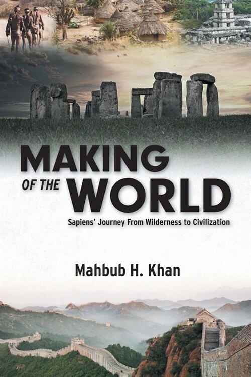 Making of the World: Sapiens Journey From Wilderness to Civilization (Paperback)