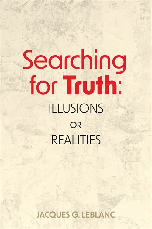 Searching for Truth: Illusions or Realities (Paperback)