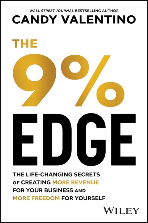 The 9% Edge: The Life-Changing Secrets to Create More Revenue for Your Business and More Freedom for Yourself (Hardcover)