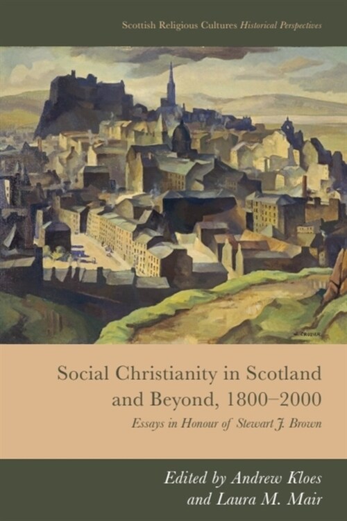 Social Christianity in Scotland and Beyond, 1800-2000 : Essays in Honour of Stewart J. Brown (Hardcover)