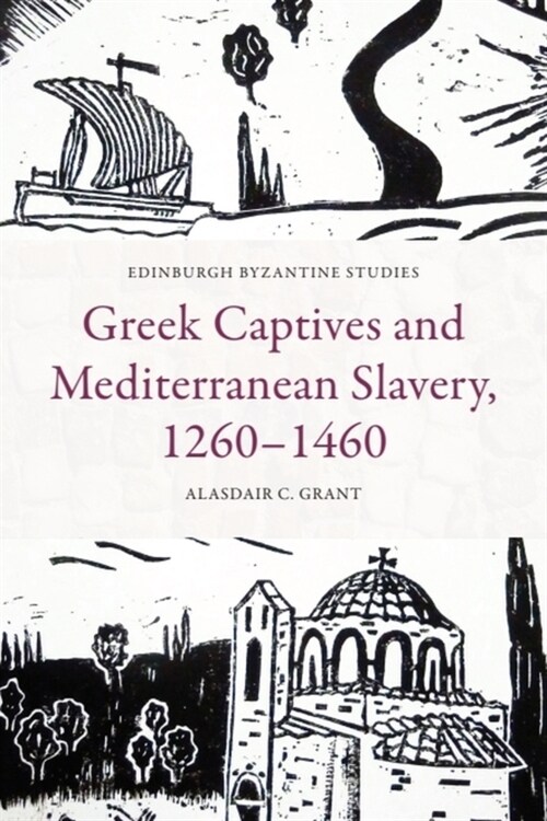 Greek Captives and Mediterranean Slavery, 1260 1460 (Hardcover)