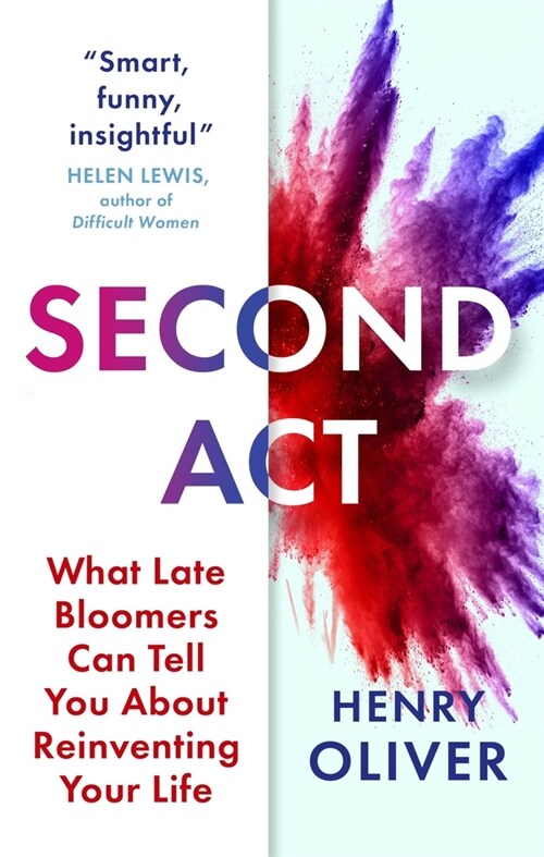 Second Act : What Late Bloomers Can Tell You About Success and Reinventing Your Life (Hardcover)