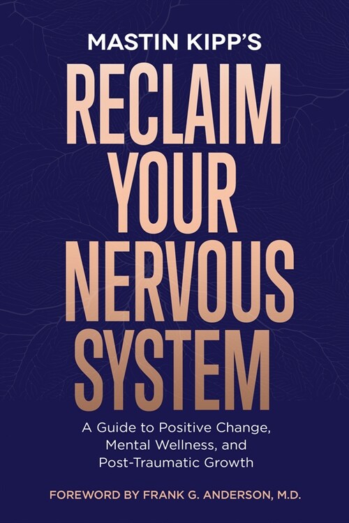 Reclaim Your Nervous System: A Guide to Positive Change, Mental Wellness, and Post-Traumatic Growth (Paperback)