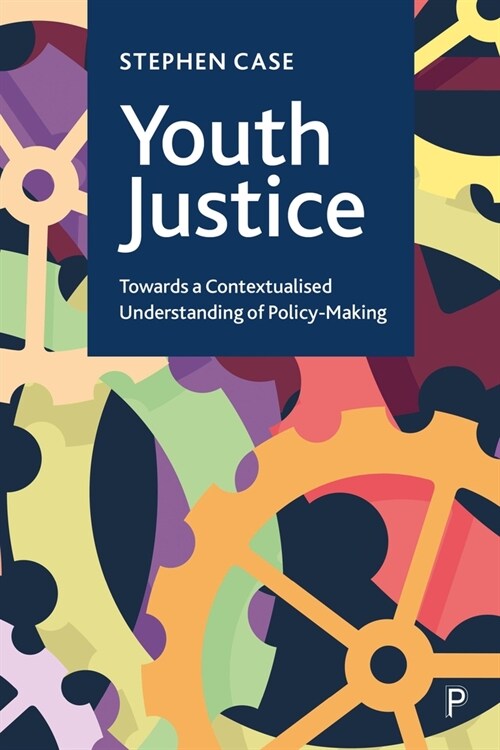 Youth Justice : Towards a Contextualised Understanding of Policy-Making (Hardcover)