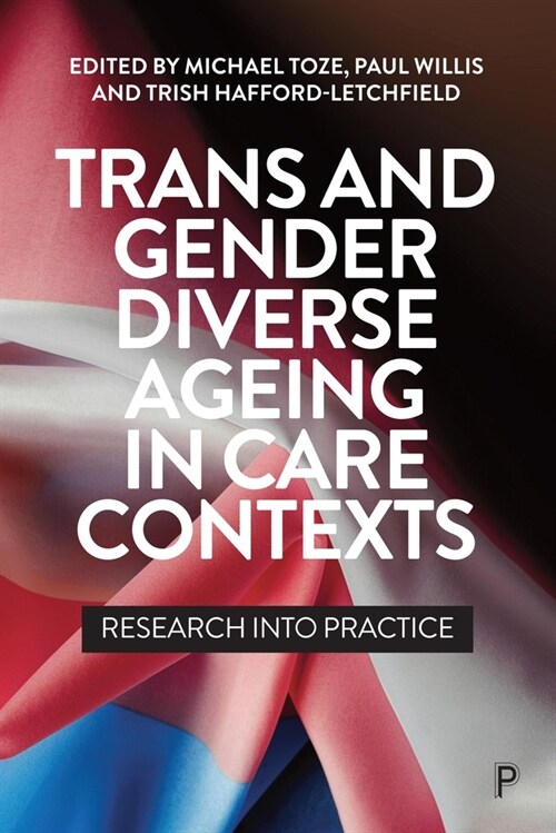 Trans and Gender Diverse Ageing in Care Contexts : Research into Practice (Paperback)