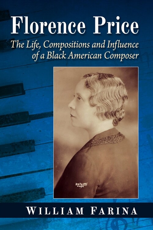 Florence Price: The Life, Compositions and Influence of a Black American Composer (Paperback)