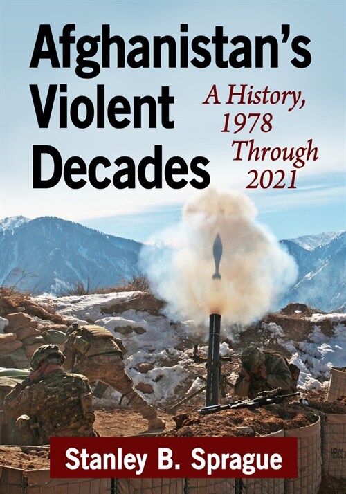 Afghanistans Violent Decades: A History, 1978 Through 2021 (Paperback)