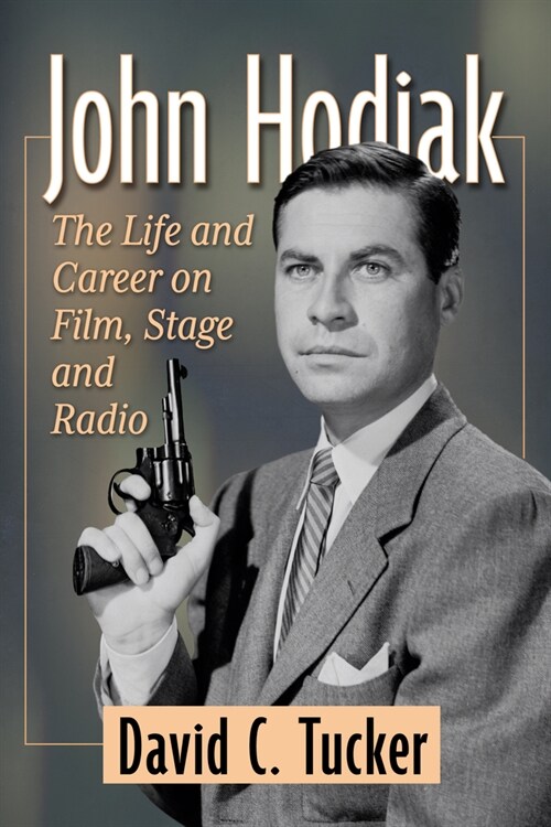 John Hodiak: The Life and Career on Film, Stage and Radio (Paperback)