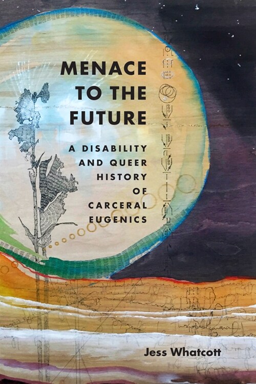 Menace to the Future: A Disability and Queer History of Carceral Eugenics (Hardcover)