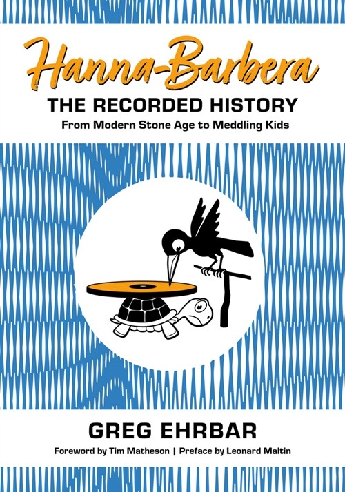 Hanna-Barbera, the Recorded History: From Modern Stone Age to Meddling Kids (Hardcover)