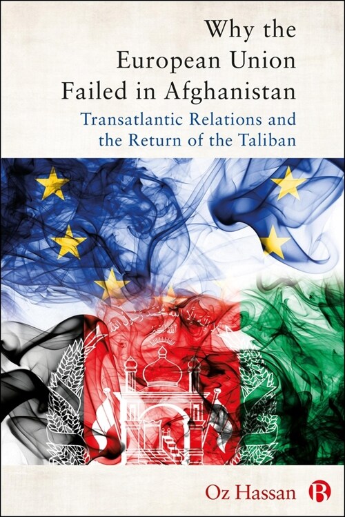 Why the European Union Failed in Afghanistan : Transatlantic Relations and the Return of the Taliban (Paperback)