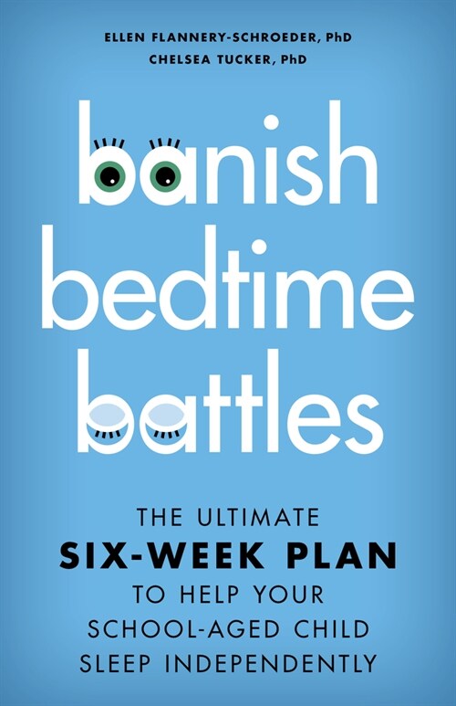 Banish Bedtime Battles: The Ultimate Six-Week Plan to Help Your School-Aged Child Sleep Independently (Hardcover)