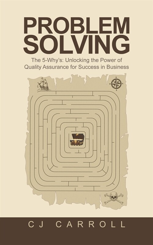 Problem Solving: The 5-Whys: Unlocking the Power of Quality Assurance for Success in Business (Paperback)