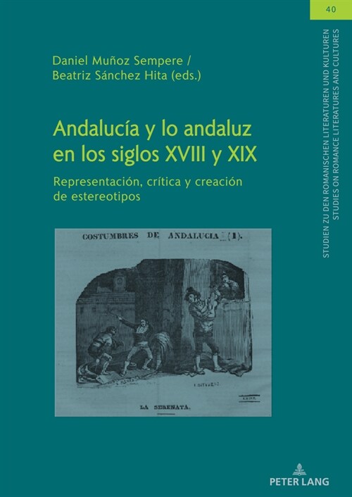 Andaluc? Y Lo Andaluz En Los Siglos XVIII Y XIX: Representaci?, Cr?ica Y Creaci? de Estereotipos (Hardcover)