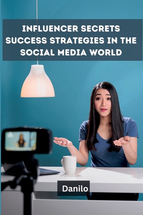 Influencer Secrets: Success Strategies in the Social Media World (Paperback)