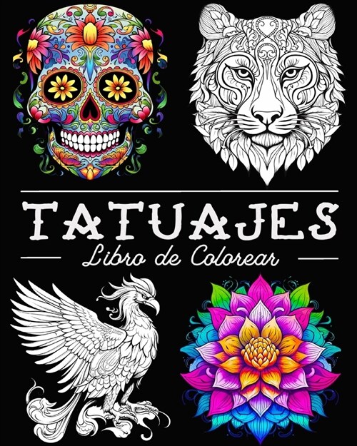 Tatuajes Libro de Colorear: 50 Bellas Ilustraciones con Calaveras, Animales, Flores, Fantas? y Mucho M? (Paperback)