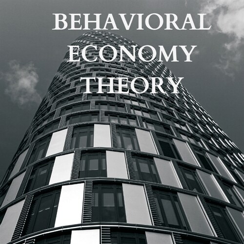 Explaining Behavioral Economy Theory (Paperback)