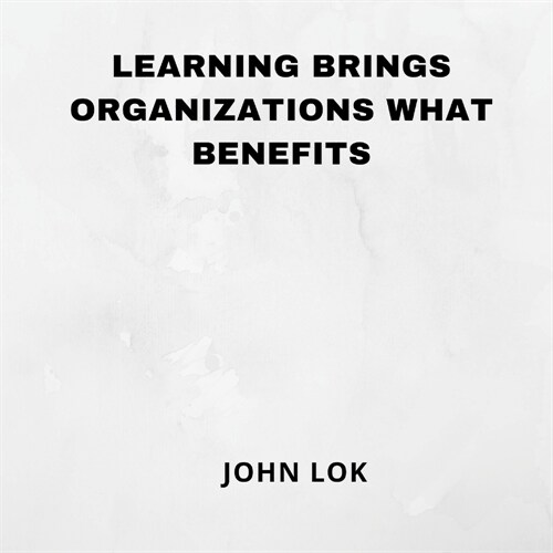 Learning Brings Organizations What Benefits (Paperback)