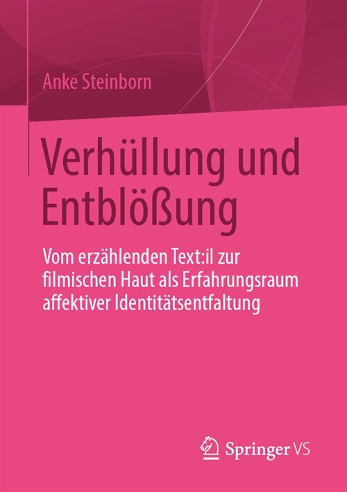 Verh?lung Und Entbl秤ung: Vom Erz?lenden Text: Il Zur Filmischen Haut ALS Erfahrungsraum Affektiver Identit?sentfaltung (Paperback, 2024)