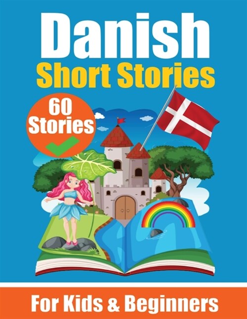 60 Short Stories in Danish A Dual-Language Book in English and Danish: A Danish Learning Book for Children and Beginners Learn Danish Language Through (Paperback)