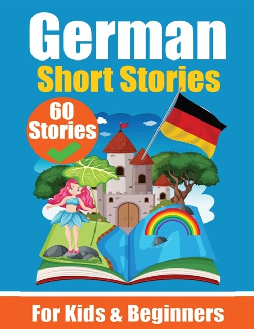 60 Short Stories in German A Dual-Language Book in English and German: A German Learning Book for Children and Beginners Learn German Language Through (Paperback)