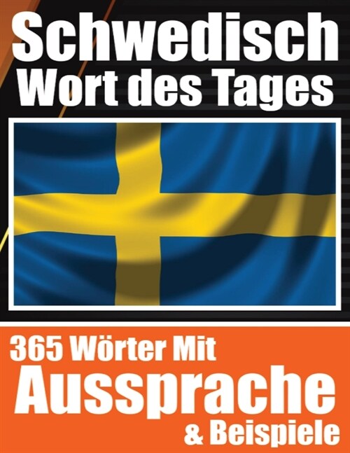 Schwedisches Wort des Tages Schwedischer Wortschatz leicht gemacht: Ihre t?liche Dosis Schwedisch lernen M?elos Schwedisch lernen mit allt?lichen W (Paperback)