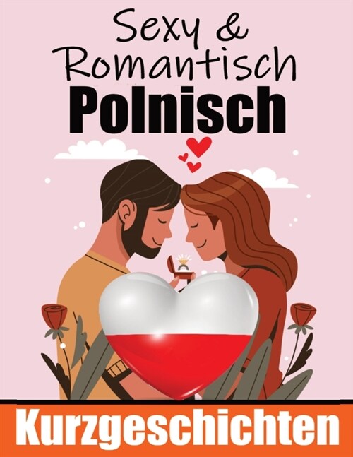 50 Romantische Kurzgeschichten auf Polnisch Deutsche und Polnische Kurzgeschichten Nebeneinander: Polnisch Lernen Durch Romantische Geschichten 50 Pol (Paperback)